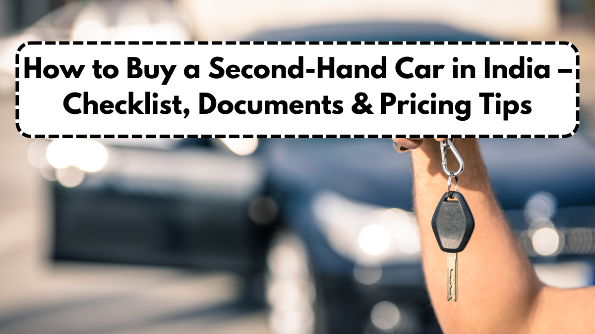 How to Buy a Second-Hand Car in India – Checklist, Documents & Pricing Tips