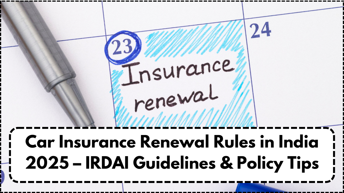 Car Insurance Renewal Rules in India 2025 – IRDAI Guidelines & Policy Tips