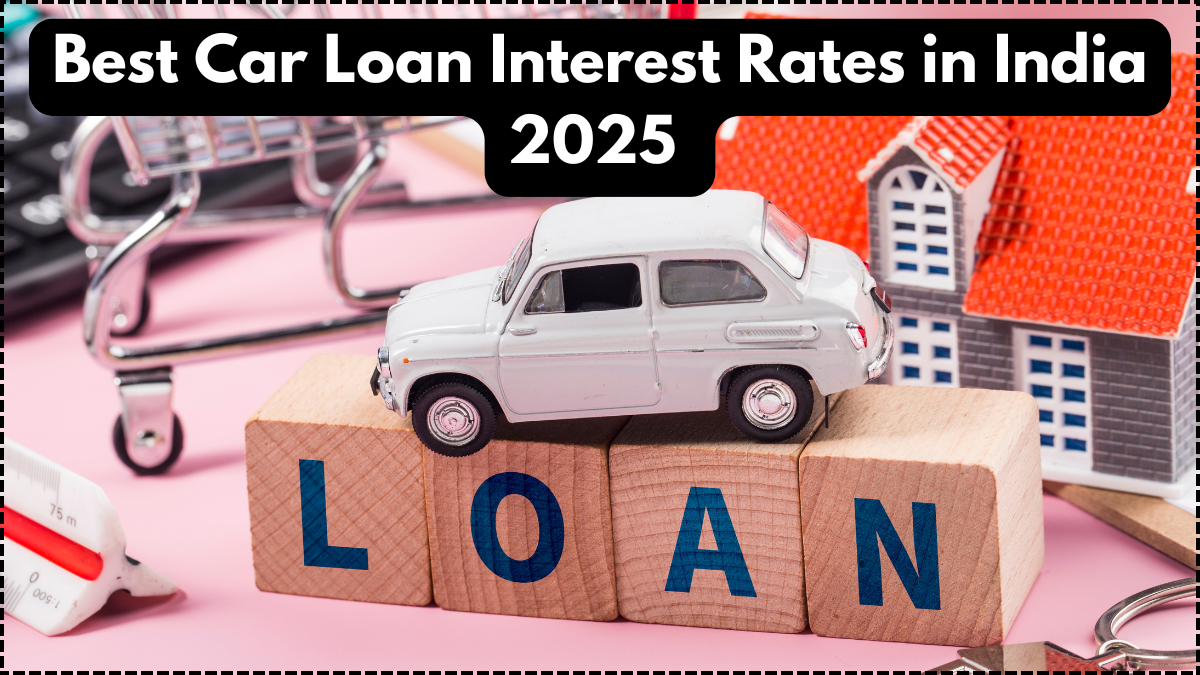 Best Car Loan Interest Rates in India 2025 – Bank-wise Comparison for New & Used Cars