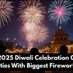 India 2025 Diwali Celebration Guide – Cities With Biggest Fireworks