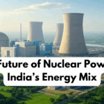 The Future of Nuclear Power in India’s Energy Mix