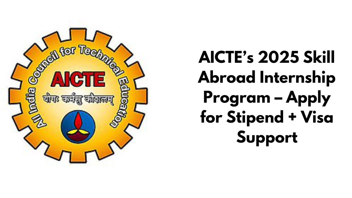 AICTE’s 2025 Skill Abroad Internship Program – Apply for Stipend + Visa Support