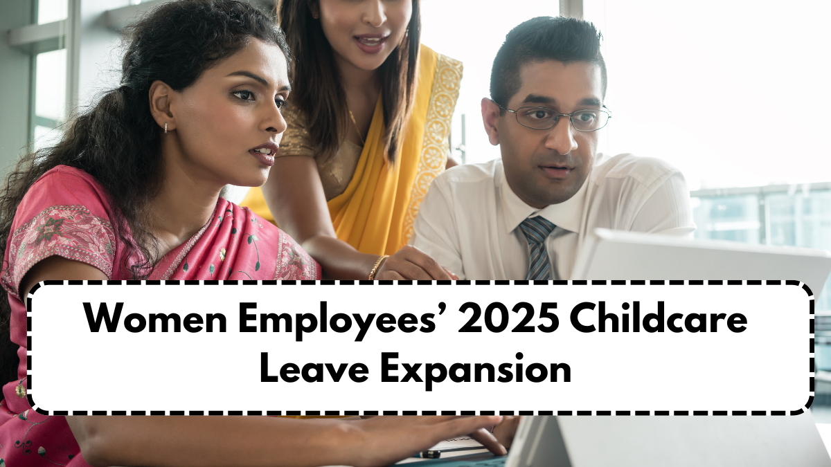 Women Employees’ 2025 Childcare Leave Expansion – New Days & Eligibility Rules